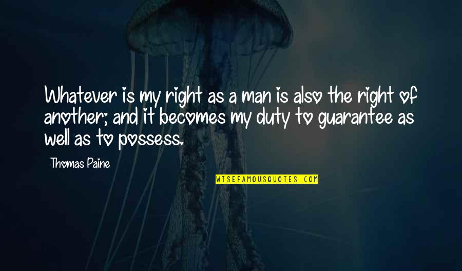 Equality Of Man Quotes By Thomas Paine: Whatever is my right as a man is