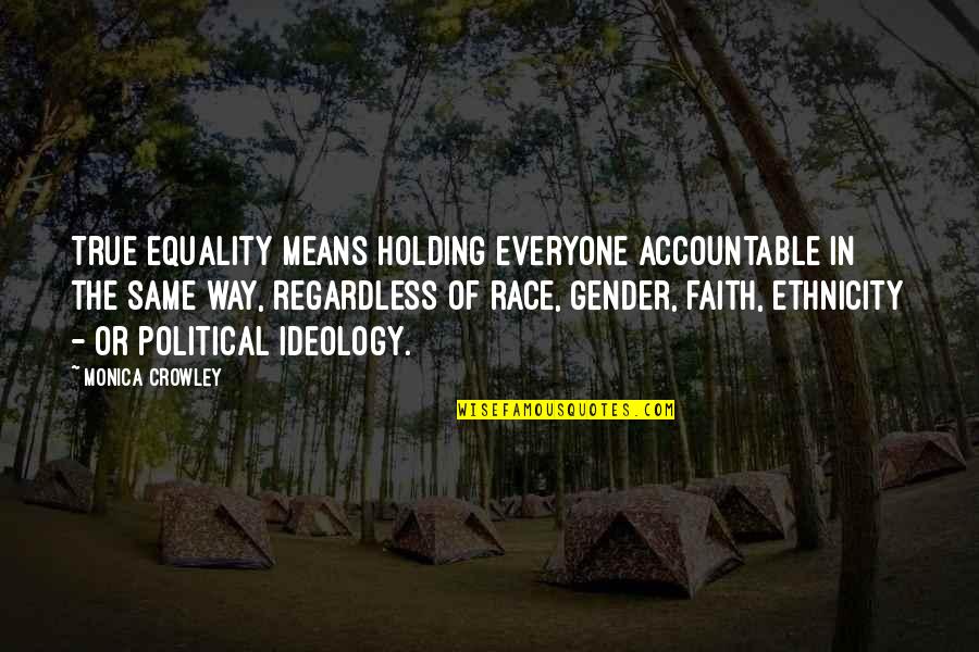 Equality Race Quotes By Monica Crowley: True equality means holding everyone accountable in the
