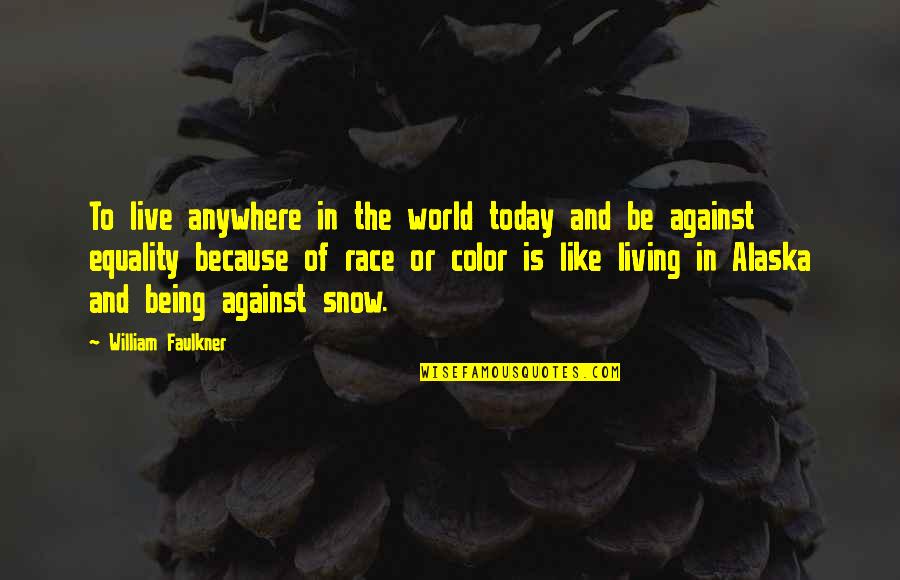 Equality Race Quotes By William Faulkner: To live anywhere in the world today and