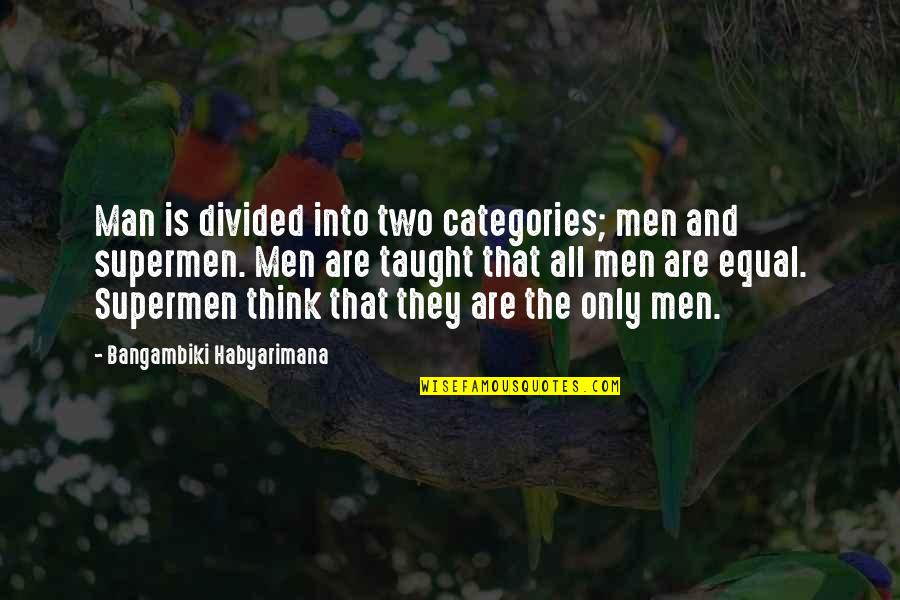 Equality&social Quotes By Bangambiki Habyarimana: Man is divided into two categories; men and