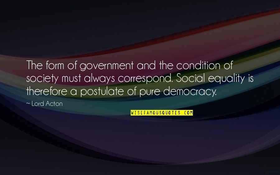 Equality&social Quotes By Lord Acton: The form of government and the condition of