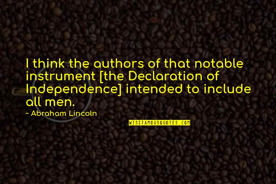 Equality To All Quotes By Abraham Lincoln: I think the authors of that notable instrument