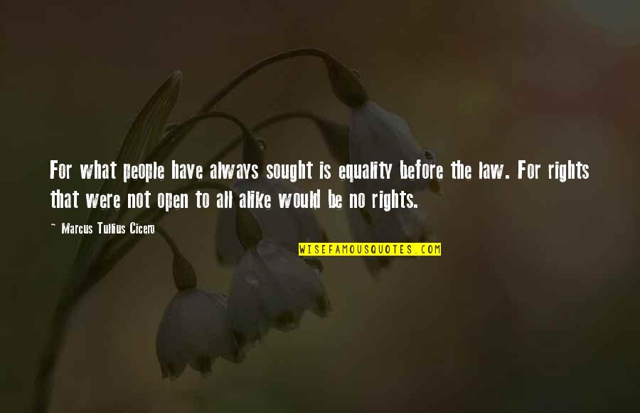 Equality To All Quotes By Marcus Tullius Cicero: For what people have always sought is equality