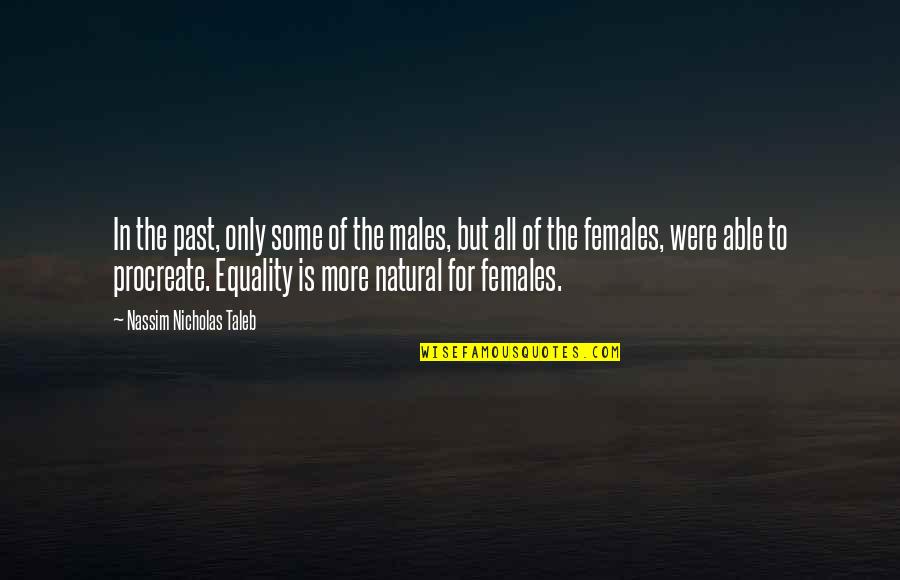 Equality To All Quotes By Nassim Nicholas Taleb: In the past, only some of the males,