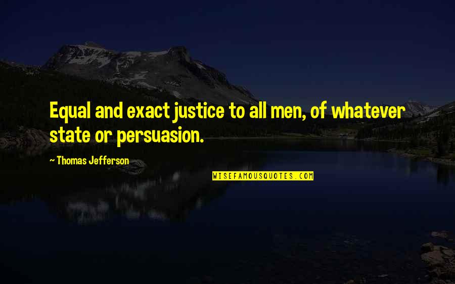 Equality To All Quotes By Thomas Jefferson: Equal and exact justice to all men, of