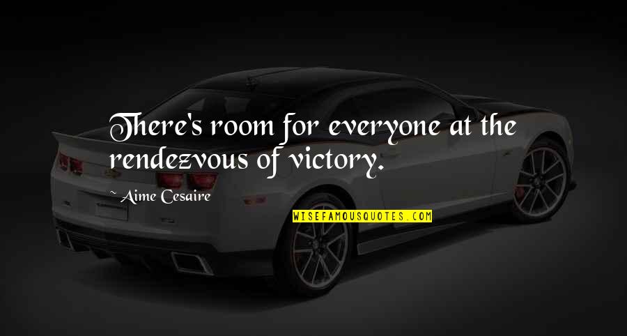 Equality's Quotes By Aime Cesaire: There's room for everyone at the rendezvous of