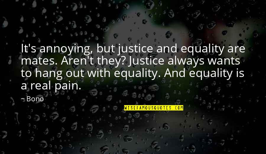 Equality's Quotes By Bono: It's annoying, but justice and equality are mates.