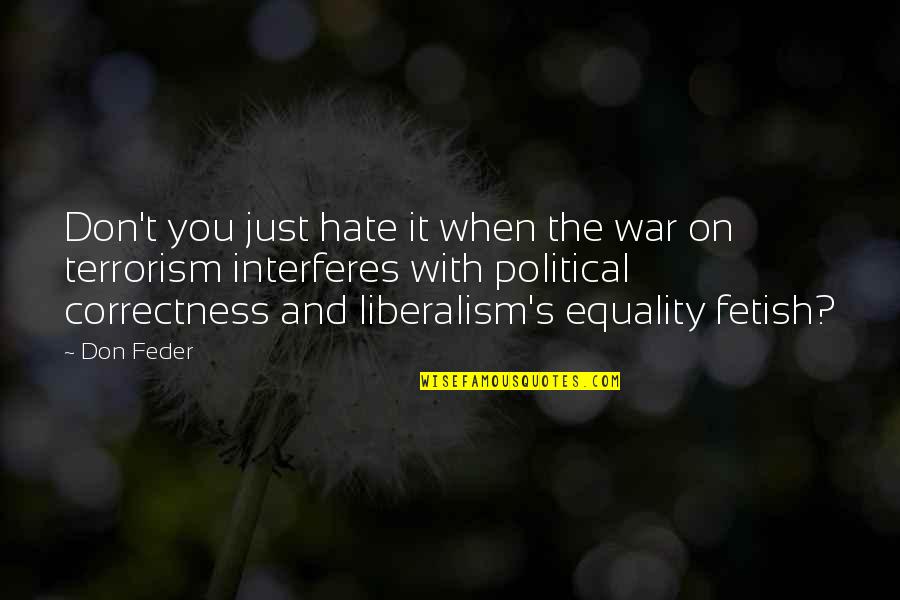 Equality's Quotes By Don Feder: Don't you just hate it when the war