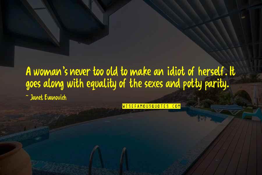 Equality's Quotes By Janet Evanovich: A woman's never too old to make an