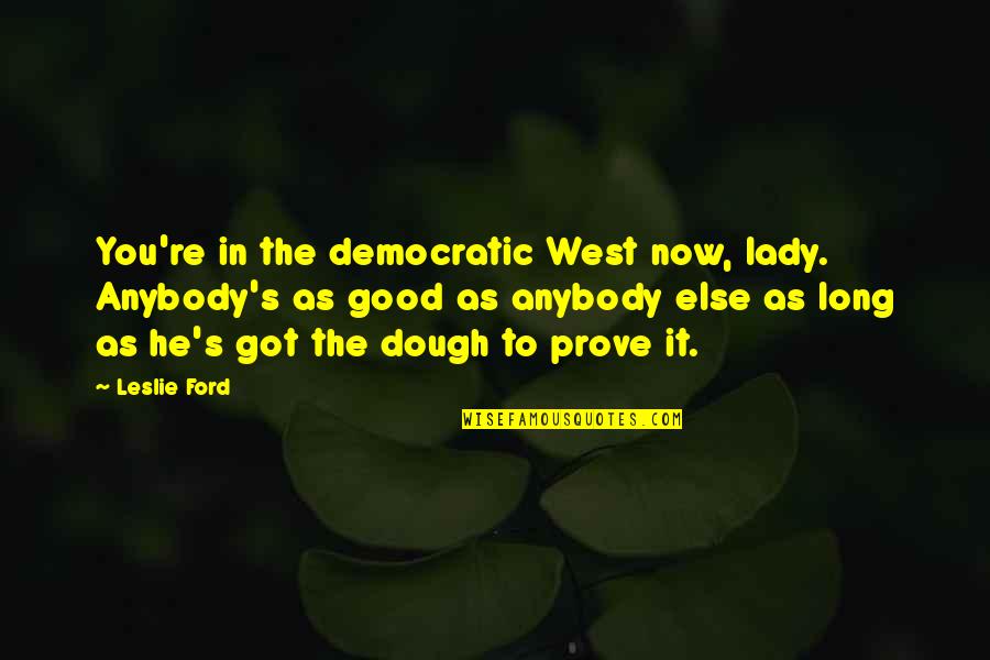 Equality's Quotes By Leslie Ford: You're in the democratic West now, lady. Anybody's