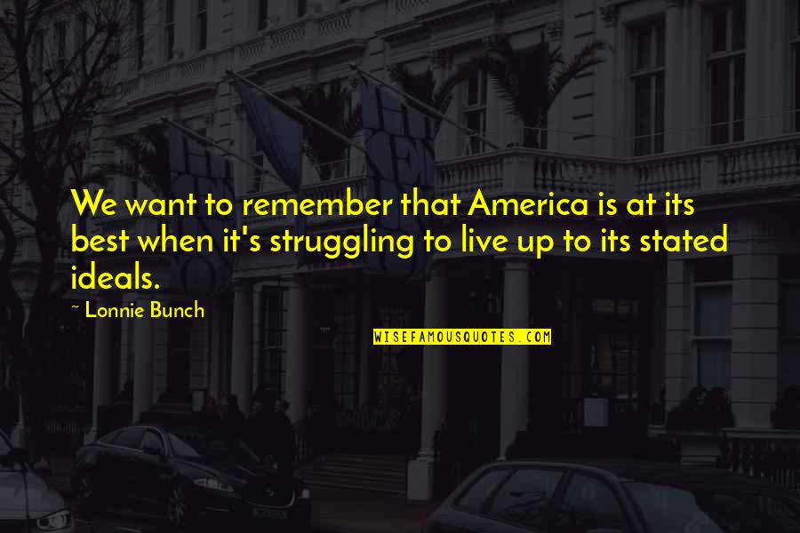 Equality's Quotes By Lonnie Bunch: We want to remember that America is at