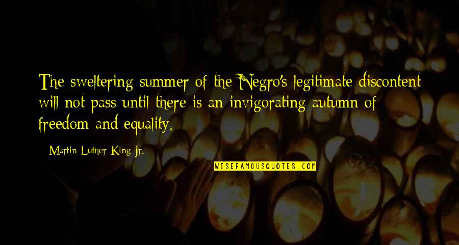 Equality's Quotes By Martin Luther King Jr.: The sweltering summer of the Negro's legitimate discontent