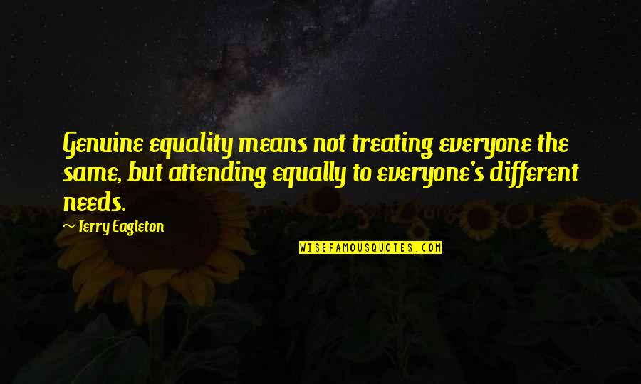 Equality's Quotes By Terry Eagleton: Genuine equality means not treating everyone the same,