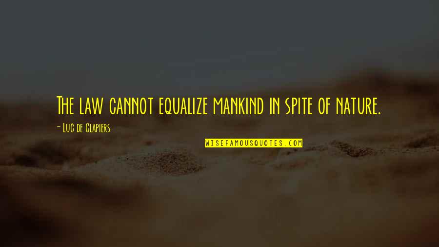 Equalize Quotes By Luc De Clapiers: The law cannot equalize mankind in spite of