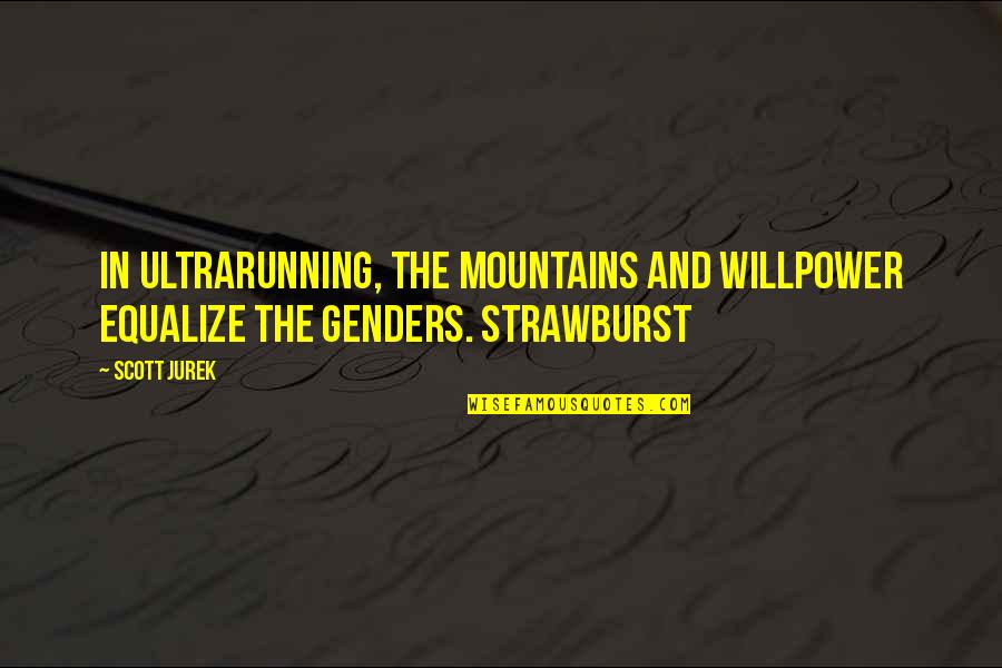Equalize Quotes By Scott Jurek: In ultrarunning, the mountains and willpower equalize the
