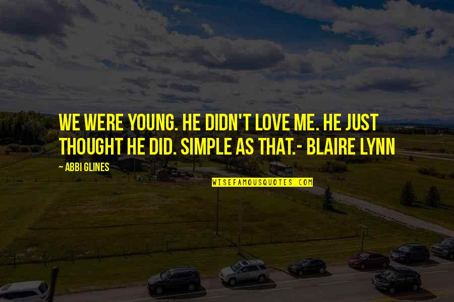 Equalizers Movie Quotes By Abbi Glines: We Were young. He didn't love me. He