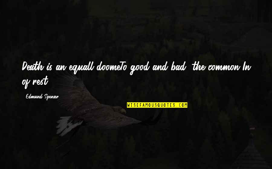 Equall Quotes By Edmund Spenser: Death is an equall doomeTo good and bad,