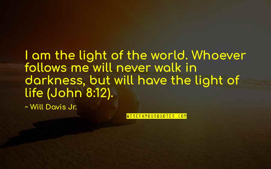 Equall Quotes By Will Davis Jr.: I am the light of the world. Whoever