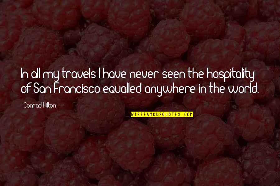 Equalled 7 Quotes By Conrad Hilton: In all my travels I have never seen