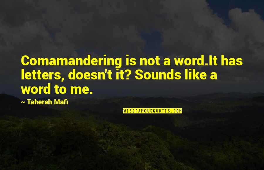 Equalled 7 Quotes By Tahereh Mafi: Comamandering is not a word.It has letters, doesn't