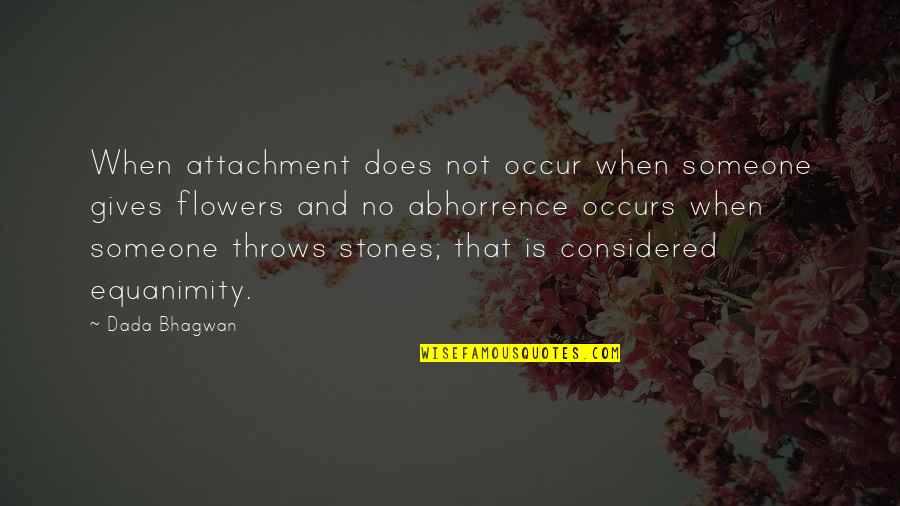 Equanimity Quotes By Dada Bhagwan: When attachment does not occur when someone gives