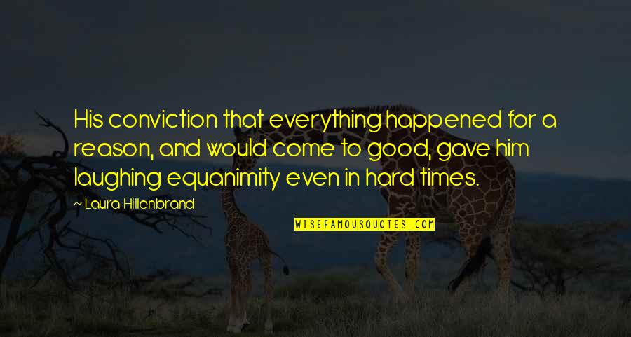 Equanimity Quotes By Laura Hillenbrand: His conviction that everything happened for a reason,
