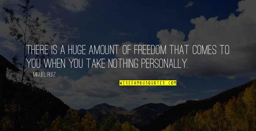 Equanimity Quotes By Miguel Ruiz: There is a huge amount of freedom that