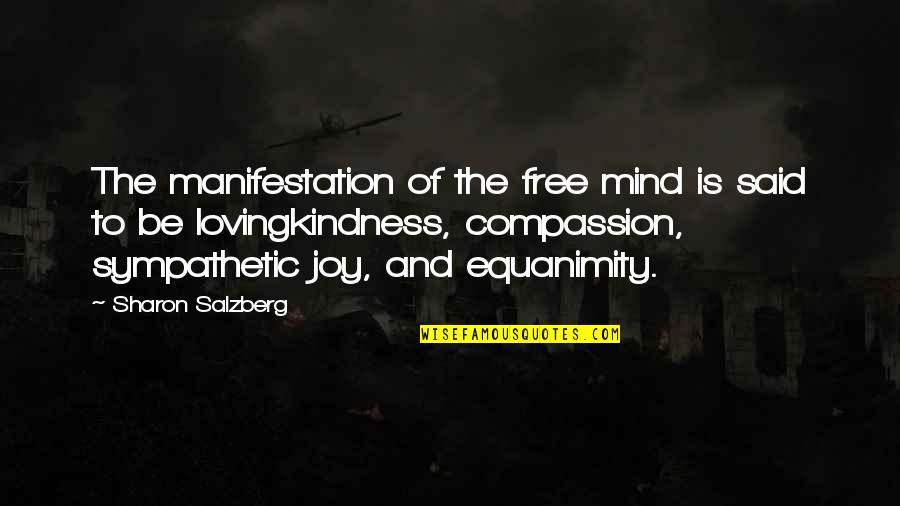 Equanimity Quotes By Sharon Salzberg: The manifestation of the free mind is said