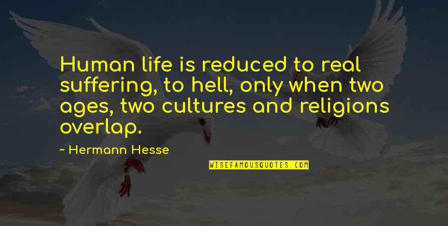 Equated Quotes By Hermann Hesse: Human life is reduced to real suffering, to Equated Quotes By Hermann Hesse: Human life is reduced to real suffering, to