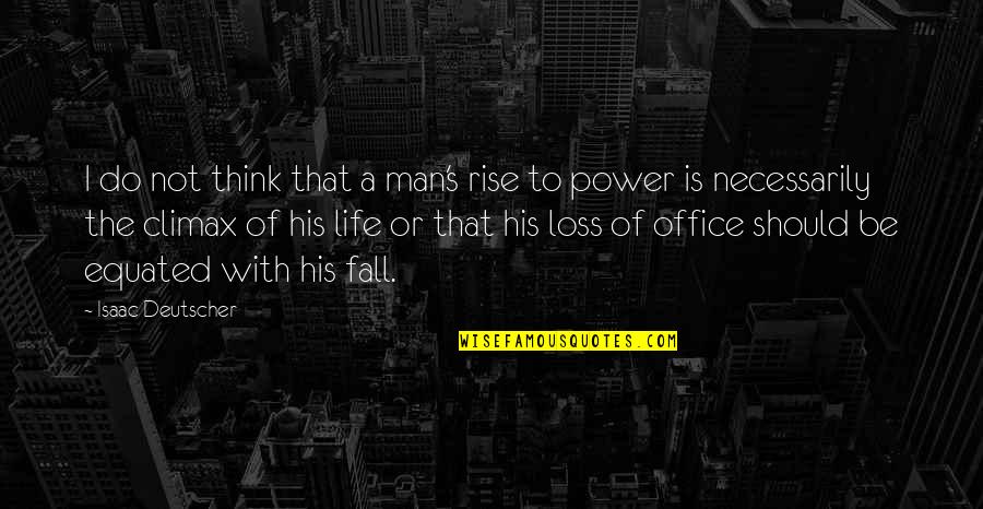 Equated Quotes By Isaac Deutscher: I do not think that a man's rise Equated Quotes By Isaac Deutscher: I do not think that a man's rise