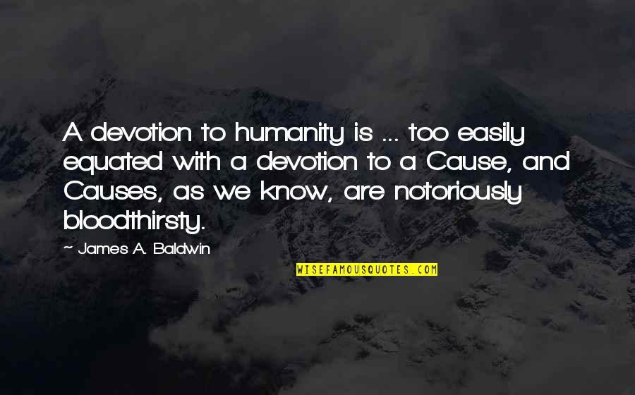 Equated Quotes By James A. Baldwin: A devotion to humanity is ... too easily Equated Quotes By James A. Baldwin: A devotion to humanity is ... too easily