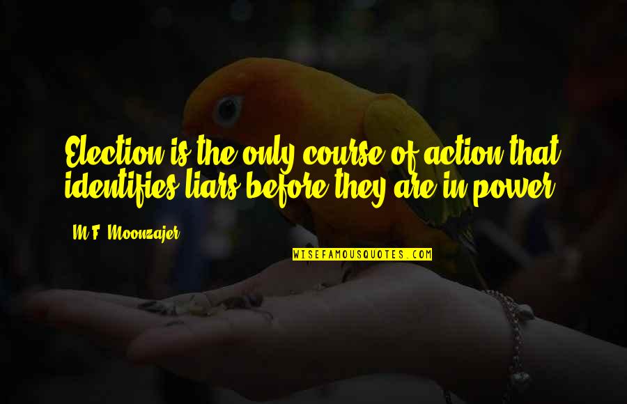 Equation For Success Quotes By M.F. Moonzajer: Election is the only course of action that Equation For Success Quotes By M.F. Moonzajer: Election is the only course of action that