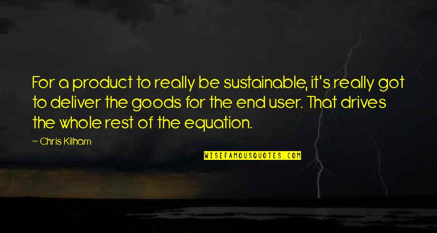 Equation Quotes By Chris Kilham: For a product to really be sustainable, it's