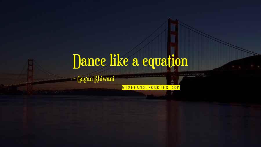 Equation Quotes By Gagan Khiwani: Dance like a equation