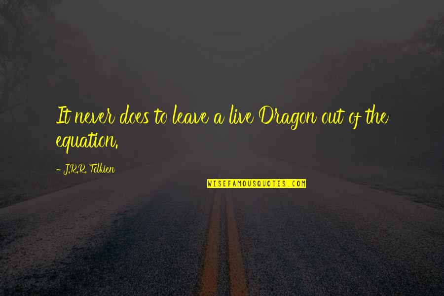 Equation Quotes By J.R.R. Tolkien: It never does to leave a live Dragon
