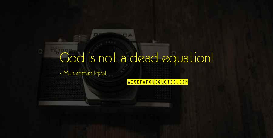 Equation Quotes By Muhammad Iqbal: God is not a dead equation!