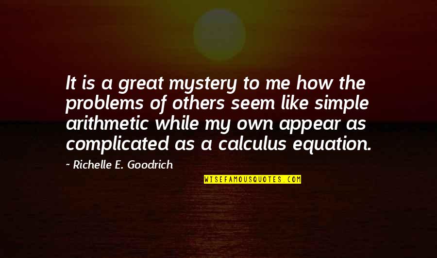 Equation Quotes By Richelle E. Goodrich: It is a great mystery to me how