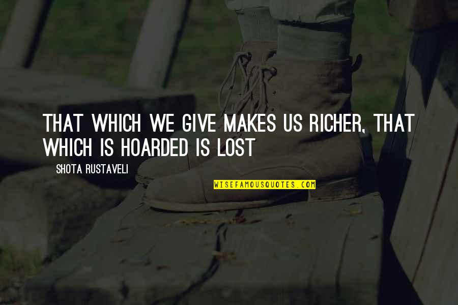 Equational Quotes By Shota Rustaveli: That which we give makes us richer, that