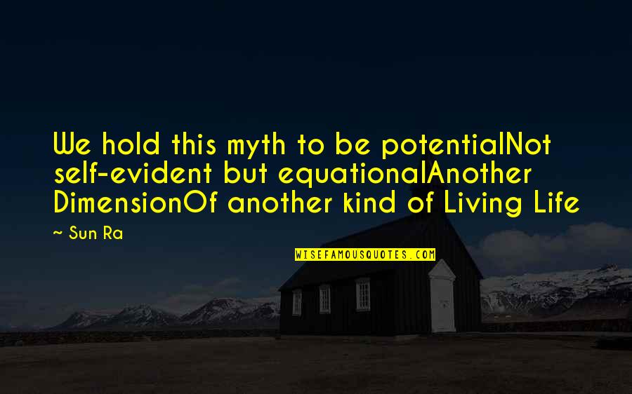 Equational Quotes By Sun Ra: We hold this myth to be potentialNot self-evident