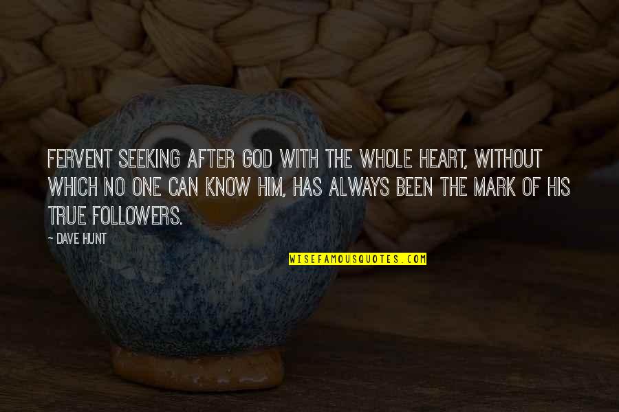 Equatorial Guinea Quotes By Dave Hunt: Fervent seeking after God with the whole heart, Equatorial Guinea Quotes By Dave Hunt: Fervent seeking after God with the whole heart,