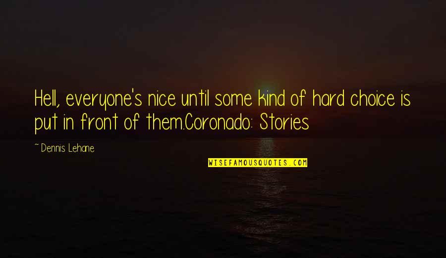 Equatorial Guinea Quotes By Dennis Lehane: Hell, everyone's nice until some kind of hard Equatorial Guinea Quotes By Dennis Lehane: Hell, everyone's nice until some kind of hard