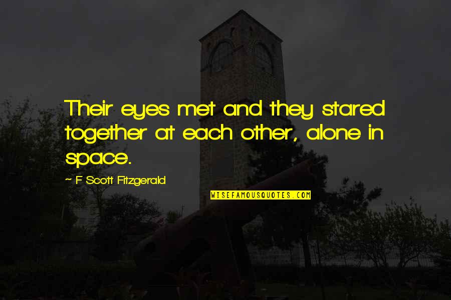 Equatorial Guinea Quotes By F Scott Fitzgerald: Their eyes met and they stared together at Equatorial Guinea Quotes By F Scott Fitzgerald: Their eyes met and they stared together at