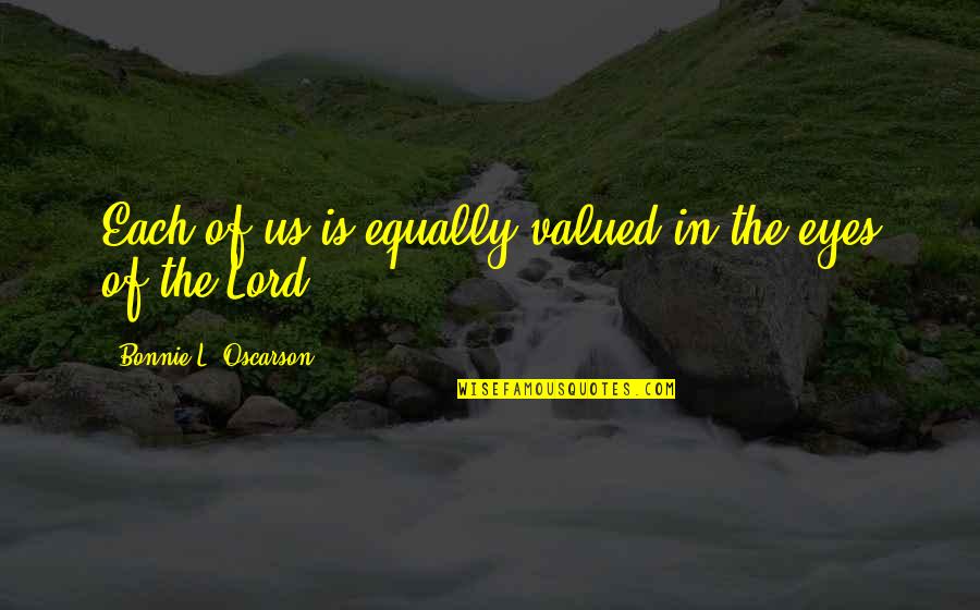 Equators Coordinates Quotes By Bonnie L. Oscarson: Each of us is equally valued in the