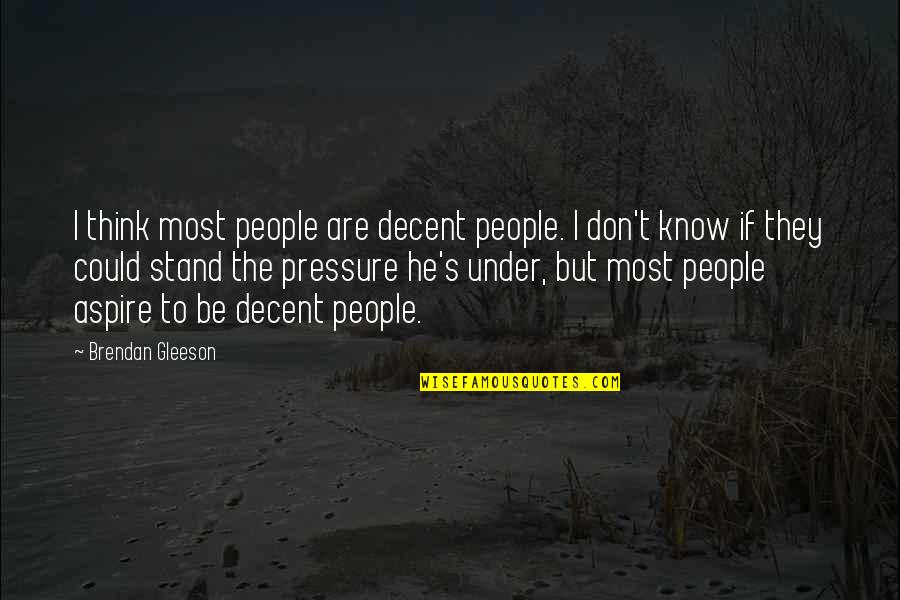 Equators Coordinates Quotes By Brendan Gleeson: I think most people are decent people. I
