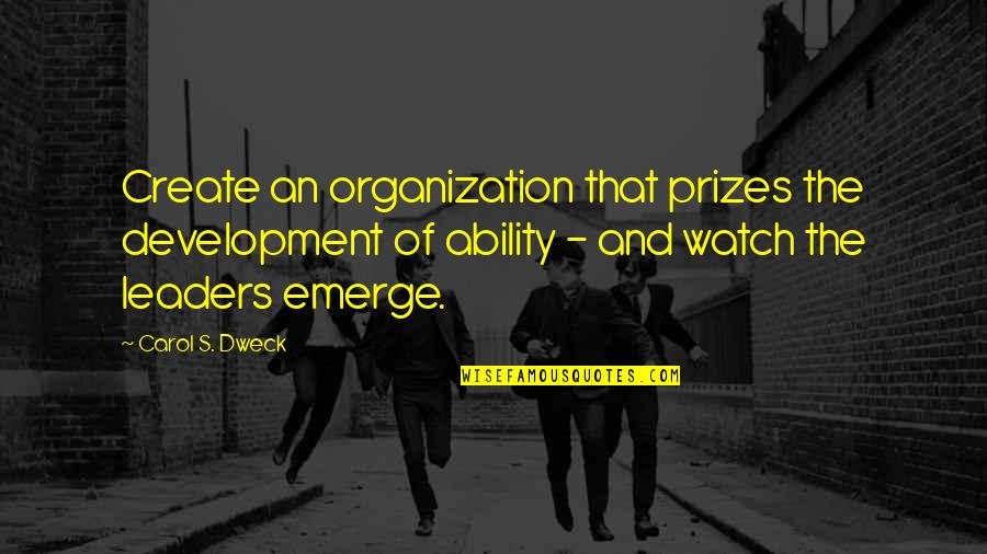 Equeate Quotes By Carol S. Dweck: Create an organization that prizes the development of