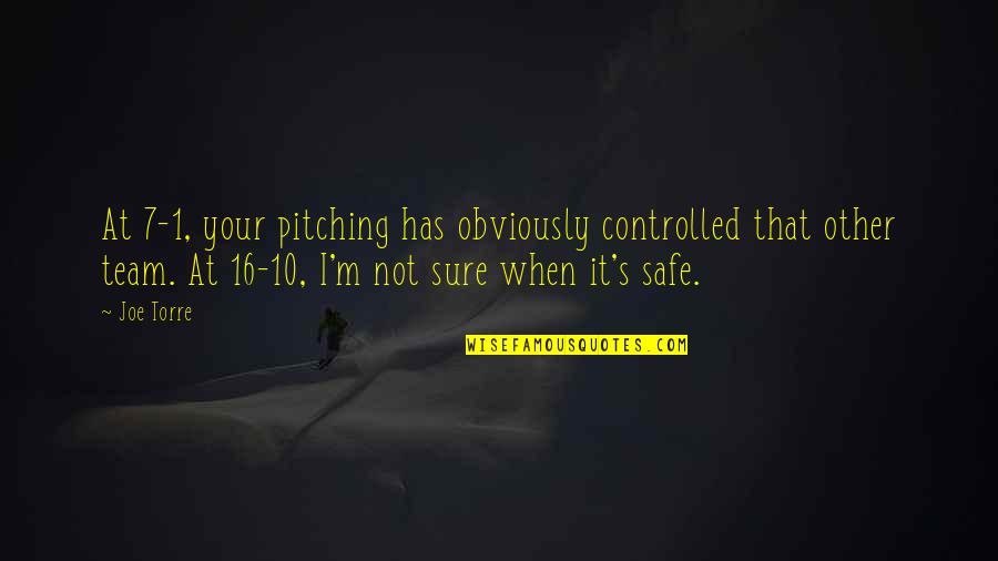 Equelity Quotes By Joe Torre: At 7-1, your pitching has obviously controlled that