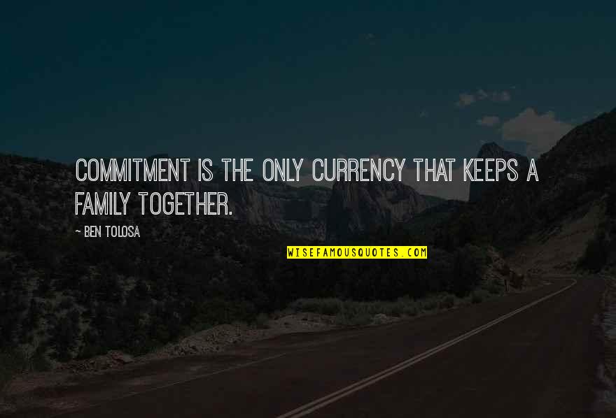 Equestrian Drill Team Quotes By Ben Tolosa: Commitment is the only currency that keeps a