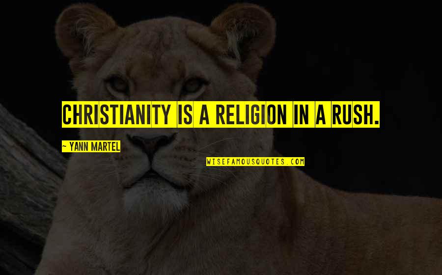 Equestrian Drill Team Quotes By Yann Martel: Christianity is a religion in a rush.