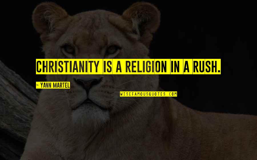 Equestrian Drill Team Quotes By Yann Martel: Christianity is a religion in a rush. Equestrian Drill Team Quotes By Yann Martel: Christianity is a religion in a rush.