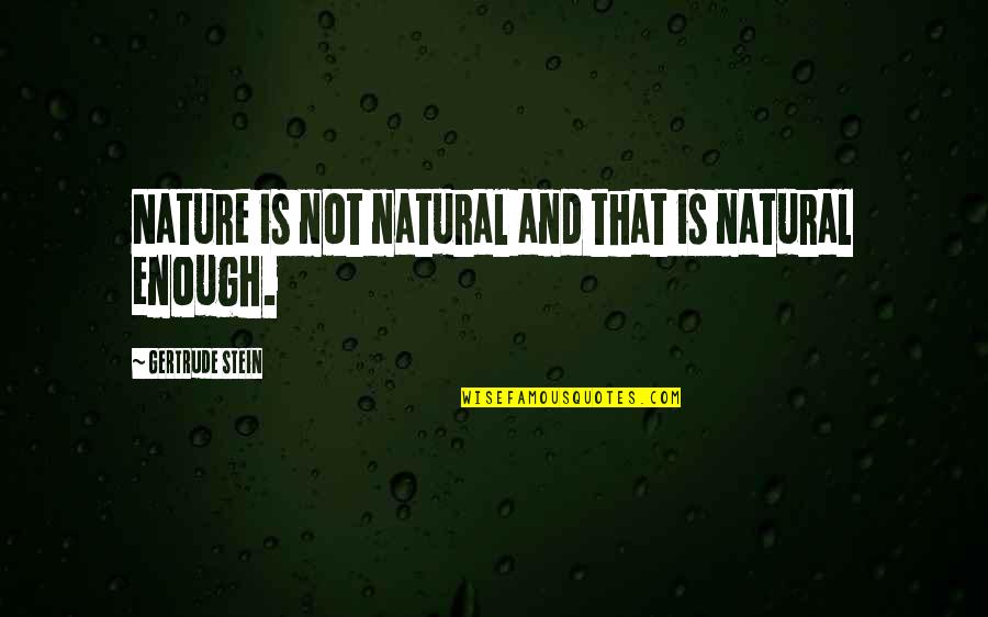 Equestrian Show Jumping Quotes By Gertrude Stein: Nature is not natural and that is natural